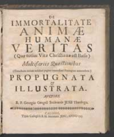 De Immortalitate Animæ Humanæ Veritas [...] Multisariis Quæstionibus [...] Propugnata [et] Illustrata. / Avctore R.P Georgio Gengell [...].