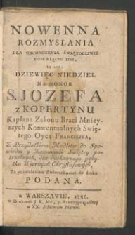 Nowenna rozmyslania dla obchodzenia świątobliwie dziewiąciu dni, to iest dziewięc niedziel na honor S. Jozefa z Kopertynu [...] Z Przydatkiem Modlitw do Spowiedzi y Kommunii Swiętey potrzebnych, dla duchownego pożytku Wiernych Chrystusowych [...].