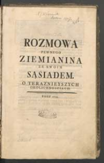 Rozmowa pewnego ziemianina ze swoim sąśiadem. O terazniejszych okolicznosciach.