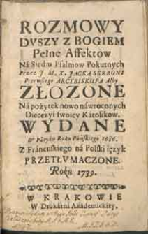 Rozmowy Duszy z Bogiem Pełne Affektow Na Siedm Psalmow Pokutnych Przez I. M. X. Iacka Serroni, Pierwszego Arcybiskupa Alby złozone Na pożytek nowo nawroconych Diecezyi swoiey Katolikow. Wydane W Paryżu Roku Pańskiego 1686 [...].