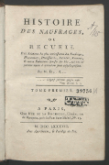 Histoire Des Naufrages Ou Recueil Des Relations les plus intéressantes des Naufrages, Hivernemens, Délaissements, Incendies, Famines, & autres Evénements funestes sur Mer, qui ont été publiées depuis le quinzième siecle jusqu'à-présent. T. 1 / Par M. D... A...