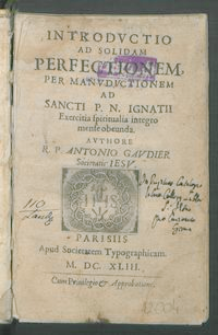 Introdvctio Ad Solidam Perfectionem, Per Mandvctionem Ad Sancti P. N. Ignatii Exrcitia spiritualia integro mense obeunda / Avthore R. P. Antonio Gavdier Societatis Iesv.