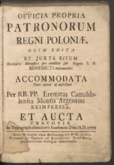 Officia Propria Patronorum Regni Poloniæ : Olim Edita Et Juxta Ritum Breviarii Monastici pro omnibus sub Regula S. P. Benedicti militantibus Accomodata : Nunc denuo ob defectum Per RR. PP. Eremitas Camaldulenses Montis Argentini [...]