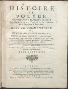 Histoire De Polybe. T. 4 / Nouvellement Traduite Du Grec Par Dom Vincent Thuillier ... ; Avec Un Commentaire Ou Corps De Science Militaire, Enrichi De Notes Critiques Et Historiques, Ou Toutes Les Grandes Parties De La Guerre, soit pour l'Offensive, soit pour la Défensive, sont expliquées, démontrées, & représentées en Figures ... Par M. De Folard.