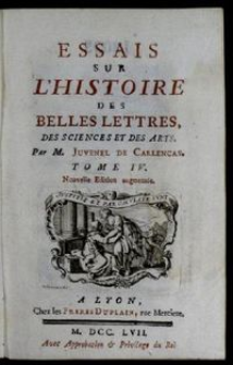 Essais Sur L'Histoire Des Belles Lettres, Des Sciences Et Des Arts. T. 4 / Par M. Juvenel De Carlencas.