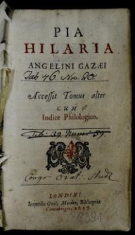 Pia Hilaria Angelini Gazæi : Accessit Tomus alter cum Indice Philologico.