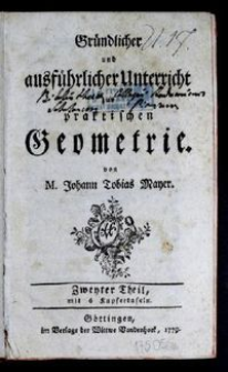 Gründlicher und ausführlicher Unterricht zur praktischen Geometrie : mit 6 Kupfertafeln. T. 2 / von M. Johann Tobias Mayer.