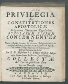 Privilegia seu Constitutiones apostolicae Religionem Clericorum Regularium Scholarum Piarum concernentes una cum collecta breviter de ejusdem Religionis initiis et progressu hisora, appositis etiam quibusdam Apost. & Sacr. Congreg. decretis in favorem dictorum Clericorum latis. Per R. P. Aegidium a S. Joseph. ejusdem Religionis Sacerdotem Rectorem Lucoviensem collectae ad lucem publicam datae anno Domini 1736.