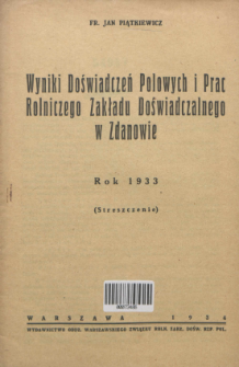 Wyniki doświadczeń polowych i prac Rolniczego Zakładu Doświadczalnego w Zdanowie : Rok 1933 : (Streszczenie) / Fr. Jan Piątkiewicz.