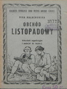 Obchód listopadowy : wskazówki organizacyjne i materjał do recytacji / opracowała Mira Małachowska.