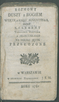 Rozmowy duszy z Bogiem wyjęte z Ksiąg Augustyna S. przez X. Clement [...] z francuskiego na polski język przełożone.