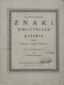 Ilustrowane znaki biblioteczne polskie wieku XIX-go i doby obecnej z 14-tu podobiznami / zebr. Stanisław Łoza.