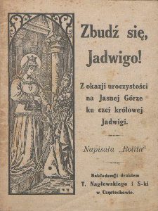 Zbudź się, Jadwigo! Z okazji uroczystości na Jasnej Górze ku czci królowej Jadwigi / napisała "Rolita".