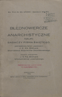 Błędnowiercze i anarchistyczne nauki badaczy Pisma Świętego poprzedzone listem pasterskim J. E. Ks. Biskupa Stanisława Wojciecha Okoniewskiego i słowem wstępnem J. E. Ks. Biskupa Włodzimierza Jasińskiego / Ed. Górski, Z. Wolski.