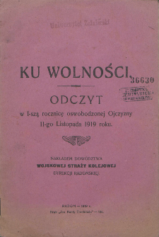 Ku wolności : odczyt w I-szą rocznicę oswobodzonej Ojczyzny 11-go Listopada 1919 roku / K. Jeziorowski.