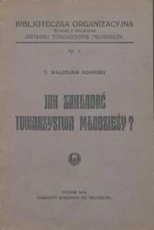 Jak zakładać Towarzystwa Młodzieży? / Walerjan Adamski.