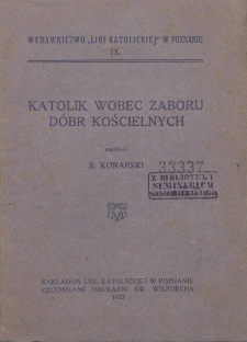 Katolik wobec zaboru dóbr kościelnych / napisał S. Konarski.