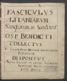 Fascicvlvs Litaniarvm Sanctorum ac Sanctarum O. S. P. Benedicti collectvs et secundum menses occurentium festorum dispositus Anno [...] 1720 Martij.