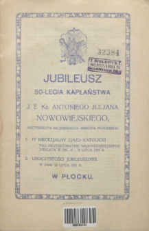 Jubileusz 50-lecia kapłaństwa J. E. ks. Antoniego Juljana Nowowiejskiego, arcybiskupa siljeńskiego, biskupa płockiego.
