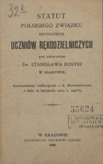 Statut Polskiego Związku Katolickich Uczniów Rękodzielniczych pod wezwaniem Św. Stanisława Kostki w Krakowie.