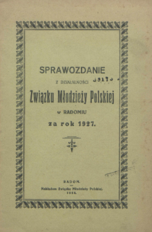 Sprawozdanie z Działalności Związku Młodzieży Polskiej w Radomiu : za rok 1927