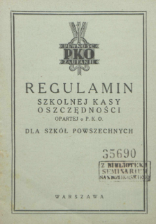 Regulamin Szkolnej Kasy Oszczędności opartej o P. K. O. dla szkół powszechnych.