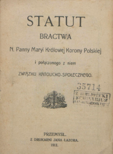 Statut Bractwa N. Panny Maryi Królowej Korony Polskiej i połączonego z niem Związku Katolicko-Społecznego.