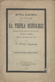 Mowa żałobna nad zwłokami ś. p. Ks. Teofila Osińskiego proboszcza parafji Wierzbno, powiedziana w Wierzbnie dnia 25 stycznia 1893 roku / przez Antoniego Szlagowskiego.