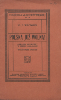 Polska już wolna! : obrazek sceniczny w 3 odsłonach / P. Wieczorek.