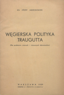Węgierska polityka Traugutta : (na podstawie znanych i nieznanych dokumentów) / Józef Jarzębowski.