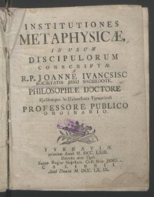 Institutiones Methaphysicæ, In Usum Discipulorum Conscriptæ / A R.P. Joanne Ivancsisc ...
