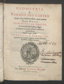 Geometria / a Renato Des Cartes Anno 1637 Gallice edita; nunc autem Cum Notis Florimondi de Beavne [...], In linguam Latinam versa & commentariis illustrata, Opera atque studio Francisci a Schooten [...].