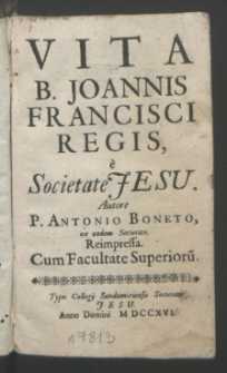 Vita B. Joannis Francisci Regis e Societate Jesu / Autore P. Antonio Boneto [...] Reimpressa.