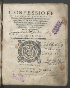 Confessio fidei catholicae Christiana, avthoritate Synodi prouincialis quae habita est Petrcouiae, anno M. D. LI. Mense Iunio, edita : Praesid[en]te Peuerendissimo in Christo patre Domino dno Nicolao, Dei gratia Archiepiscopo Gnesnensi legato, nato et regni primate. P. 1.