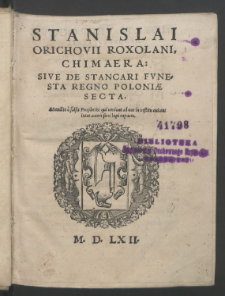 Stanislai Orichovii Roxolani, Chimaera : Sive De Stancari Fvnesta Regno Poloniæ Secta [...].