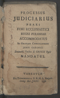 Processus Judiciarius Praxi Fori Ecclesiastici Regni Poloniae Accomodatus : In Gratiam Candidatorum Juris Canonici Seminarii Varsav: S. Crucis Typis Mandatus.