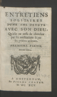 Entretiens Solitaires D'Une Ame Devote Avec Son Dieu, Qu'elle ne cesse de chercher par ses meditations & par ses priéres ardentes. P.1[-2] / [George Guillaum Kniphuysen].