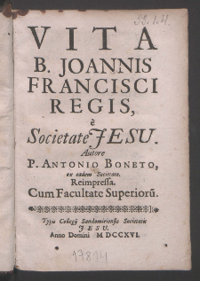 Vita B. Joannis Francisci Regis e Societate Jesu / Autore P. Antonio Boneto [...] Reimpressa.