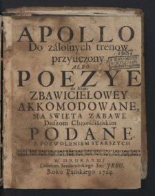 Apollo Do załosnych trenow przyuczony Albo Poezye do Męki Zbawicielowey Akkomodowane, Na Swiętą Zabawę Duszom Chrześciańskim Podane.