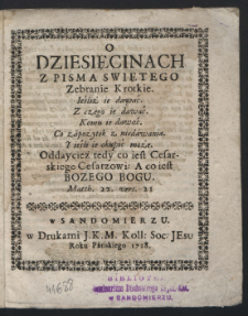 O Dziesięcinach Z Pisma Swiętego Zebranie Krotkie : Ieśliż ie dawać. Z czego ie dawać. Komu ie dawać. Co za pożytek z niedawania. Y ieśli ie okupić może ... .