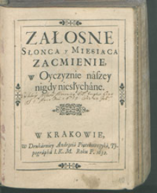 Załosne Słonca y Miesiąca Zacmienie, w Oyczyznie naszey nigdy niesłychane.