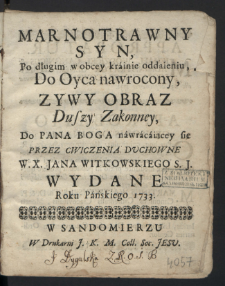 Marnotrawny Syn, Po długim w obcey krainie oddaleniu, Do Oyca nawrocony, Zywy Obraz Duszy Zakonney, Do Pana Boga nawracaiącey się / Przez Cwiczenia Duchowne Jana Witkowskiego Wydane Roku Pańskiego 1733.