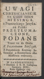 Uwagi Chrzescianskie Na Kazdy Dzien Miesiąca / z Francuskiego Języka na Polski Przetłumaczone, Podane Trzeci raz do Druku ... Z Przydatkiem Krotkiey Informacyi o Rozmyślaniu albo Modlitwie wnętrzney.
