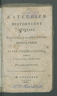 Katechizm historyczny mnieyszy, Zawierajacy w sobie krótko Historyą Świętą i naukę chrześcijańską, [...] przedrukowany.