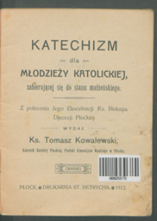 Katechizm dla młodzieży katolickiej, zabierającej się do stanu małżeńskiego.