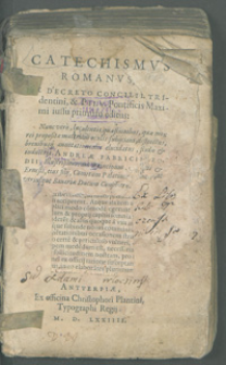 Catechismvs Romanvs, Ex Decreto Concilii Tridentini & Pii V. Pontificis Maximi iussu primum editus : Nunc vero luculentis quæstionibus, quæ mox rei propositæ materiam oculis subijciant, distinctus, breuibusq[ue] annotatiunculis elucidatus / studio & industria Andreæ Fabricii Leodii [...].