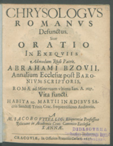 Chrysologvs Romanvs Defunctus Siue Oratio In Exeqviis [...] Abrahami Bzovii, Annalium Ecclesiæ post Baronivm Scriptoris, Romæ ad Mineruam vltima Ian. A. 1637 Vita functi, / Habita 10. Martii [...] A M. Iacobo Vitellio [...].