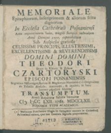 Memoriale epitaphiorum, inscriptionum et aliorum scitu dignorumin ecclesia cathedrali posnaniensi ante reparationem suam [...] 1755 [...] sub auspiciis [...]Theodori [...] Czartoryski episcopi posnaniensis in gratiam historiographorum [...]transumptum [...].