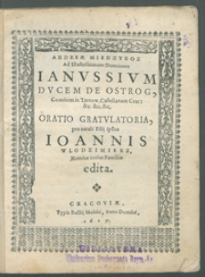 Andreae Medzyboz ad Illustrissimum Dominum Ianvssivm Dvcem de Ostrog [...] oratio gratvlatoria, pro natali Filij ipsus Ioannis Wlodzimierz, momine totius Familiae edita.