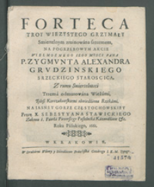 Forteca Troy Wiezystego Grzymały Smiertelnym zruinowana szturmem, Na Pogrzebowym Akcie [...] Zygmvnta Alexandra Grvdzinskiego Skrzeckiego Staroscica, Z rumu Smiertelnosci Trzema odmurowana Wieżami Tyleß Korczakowskiemi obwiedziona Rzekami, Na Iasney Gorze Częstochowskiey / Przez X. Sebestyana Stawickiego [...] Roku [...] 1661.